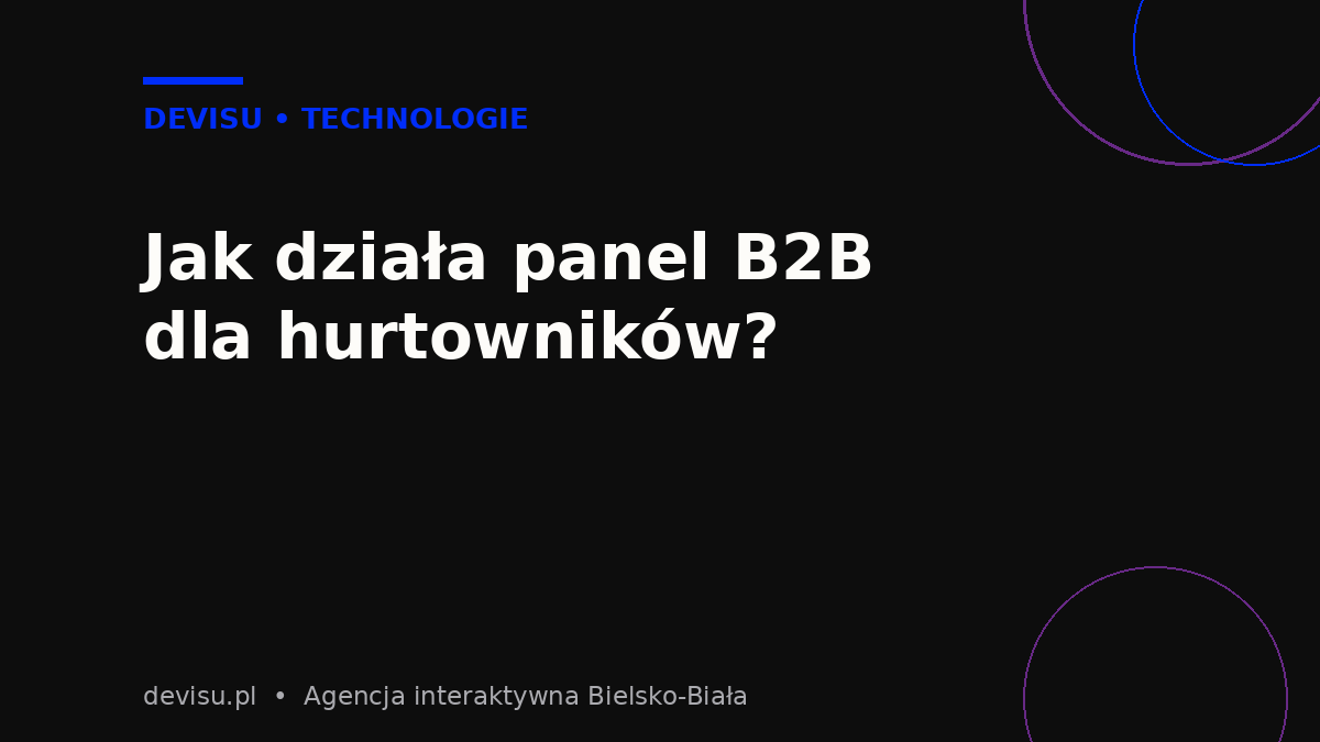 Jak działa panel B2B dla hurtowników – schemat funkcji platformy