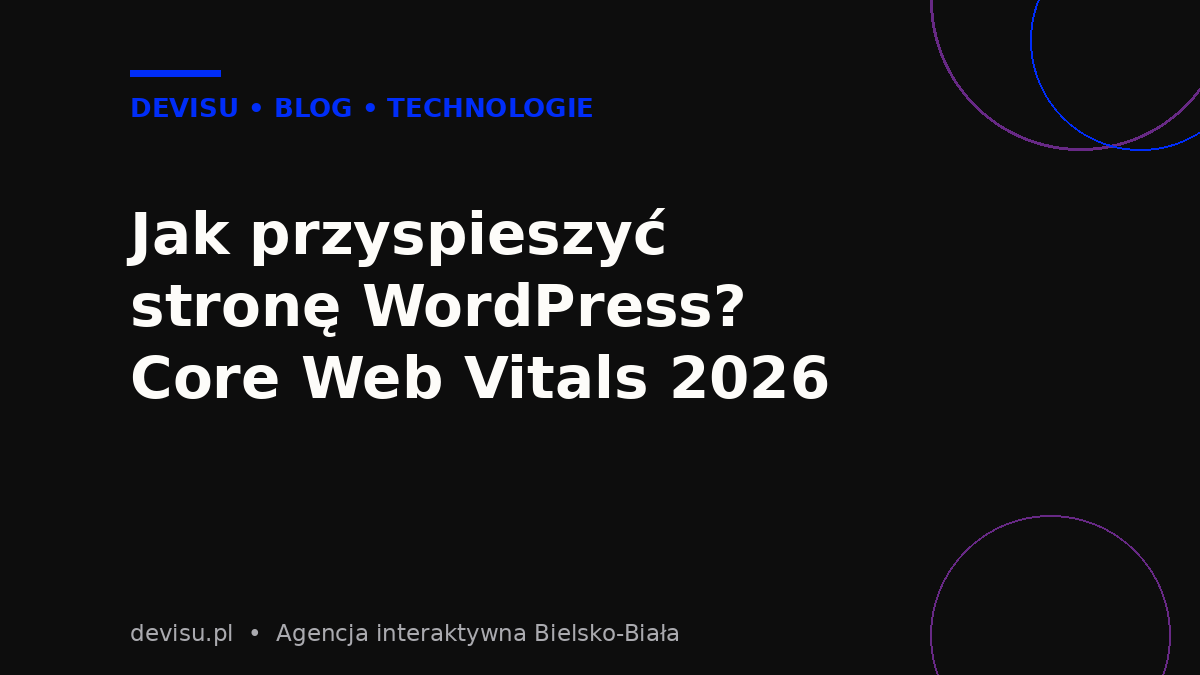 Jak przyspieszyć stronę WordPress – Core Web Vitals 2026, poradnik Devisu