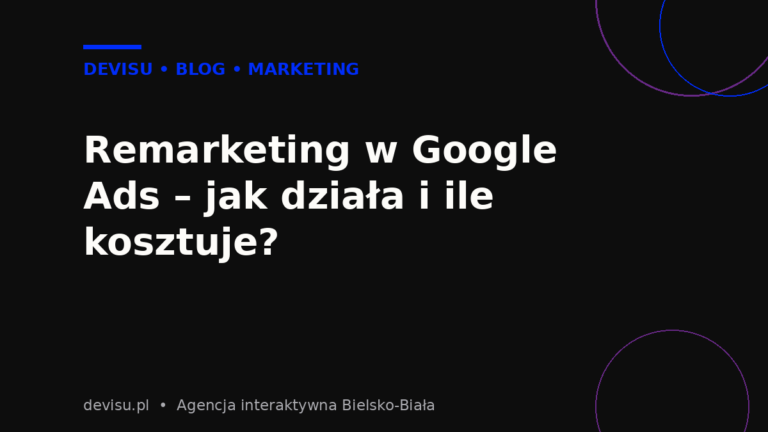 Remarketing w Google Ads – jak działa i ile kosztuje kampania remarketingowa