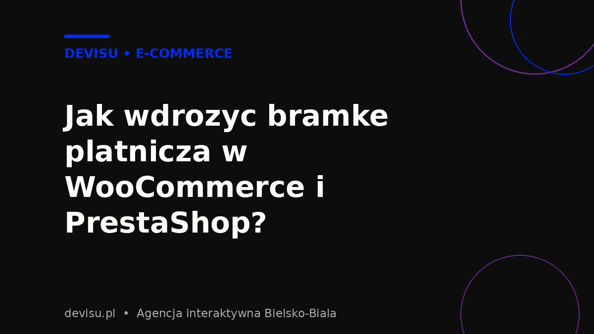 Jak wdrożyć bramkę płatniczą w WooCommerce i PrestaShop – integracja krok po kroku