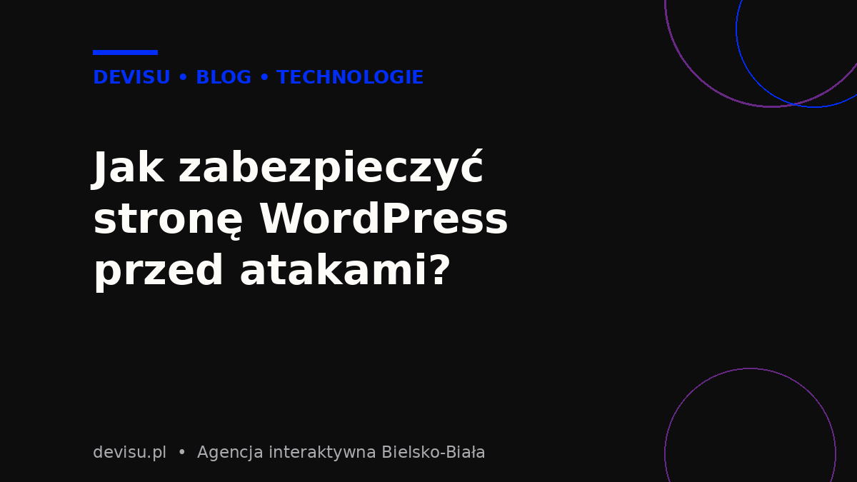 Zabezpieczenie strony WordPress przed atakami – poradnik agencji Devisu