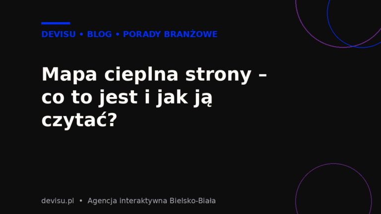 Mapa cieplna strony – co to jest i jak ją czytać?