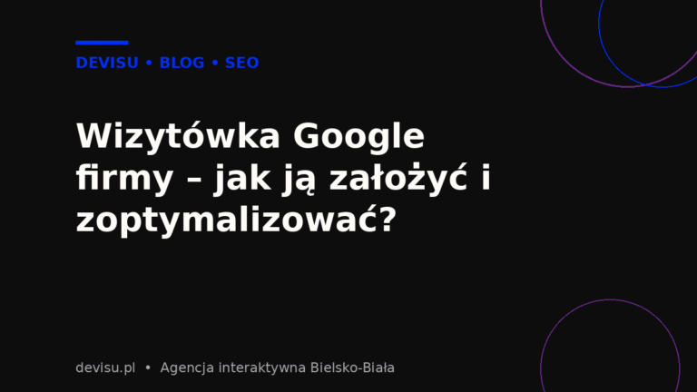 Wizytówka Google firmy – jak ją założyć i zoptymalizować?