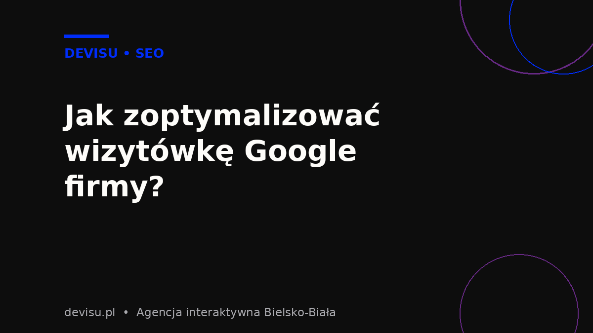 Optymalizacja – wizytówka Google firmy krok po kroku